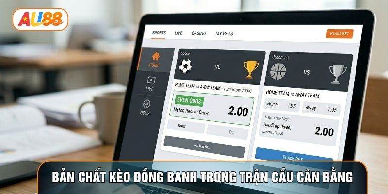 Bản chất kèo đồng banh trong trận cầu cân bằng
