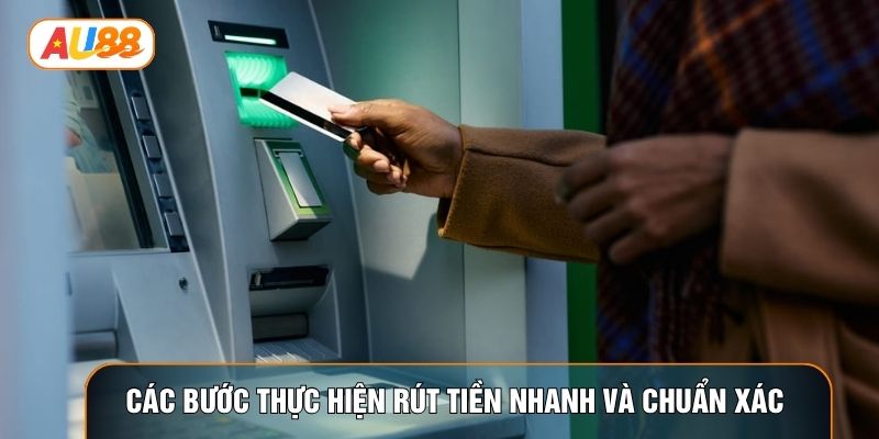 Các bước thực hiện rút tiền nhanh và chuẩn xác Các bước thực hiện rút tiền nhanh và chuẩn xác