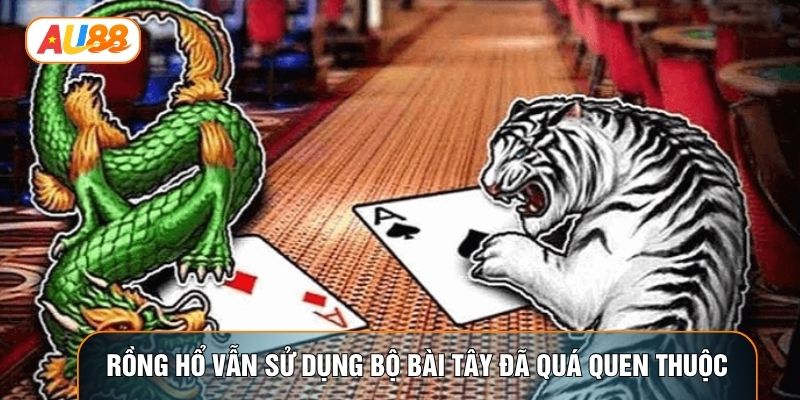 Rồng hổ vẫn sử dụng bộ bài Tây đã quá quen thuộc Rồng hổ vẫn sử dụng bộ bài Tây đã quá quen thuộc