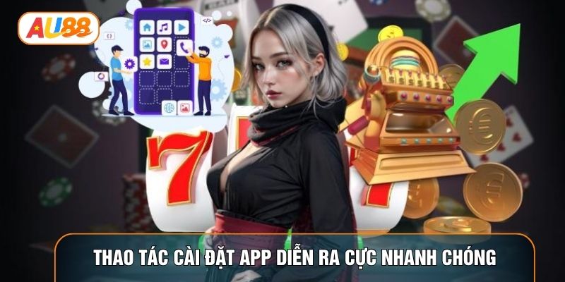 Thao tác cài đặt app diễn ra cực nhanh chóng Thao tác cài đặt app diễn ra cực nhanh chóng